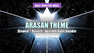 Arasan Theme - Slowed + Reverb | Anirudh Ravichander