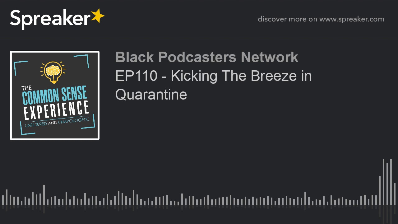 EP110 - Kicking The Breeze in Quarantine (part 7 of 7)