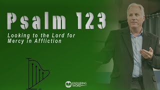 Psalm 123 - Looking to the LORD for Mercy in Affliction