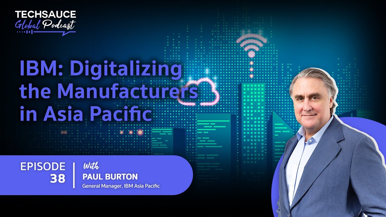 TSG EP.38 IBM: Digitalizing the Manufacturers in Asia Pacific with Paul Burton