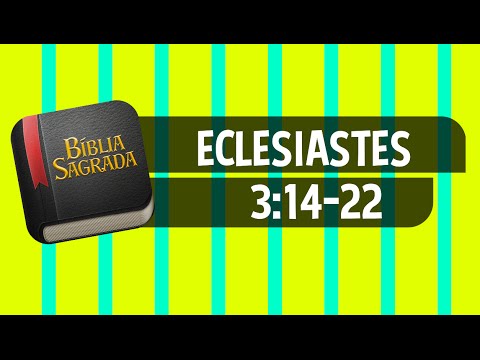 ECLESIASTES 3:14-22 – Bíblia Sagrada Online em Vídeo