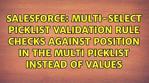 Multi-select picklist validation rule checks against position in the multi picklist instead of...