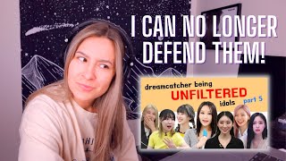 REACTION to introducing dreamcatcher being unfiltered idols part 5 - THEY HAVE NO SHAME!!!