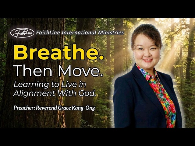 BREATHE THEN MOVE - Learning To Live In Alignment With God - Rev Grace Kang-Ong