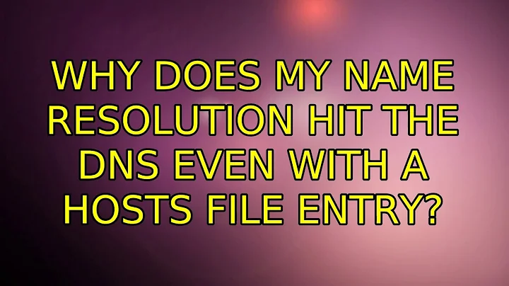 Ubuntu: Why does my name resolution hit the DNS even with a hosts file entry?