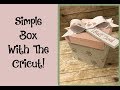 Simple Box Made With The Cricut!