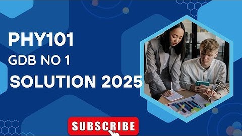 PHY101 GDB no 1 solution Spring 2025