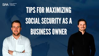 Tips for Maximizing Social Security as a Business Owner
