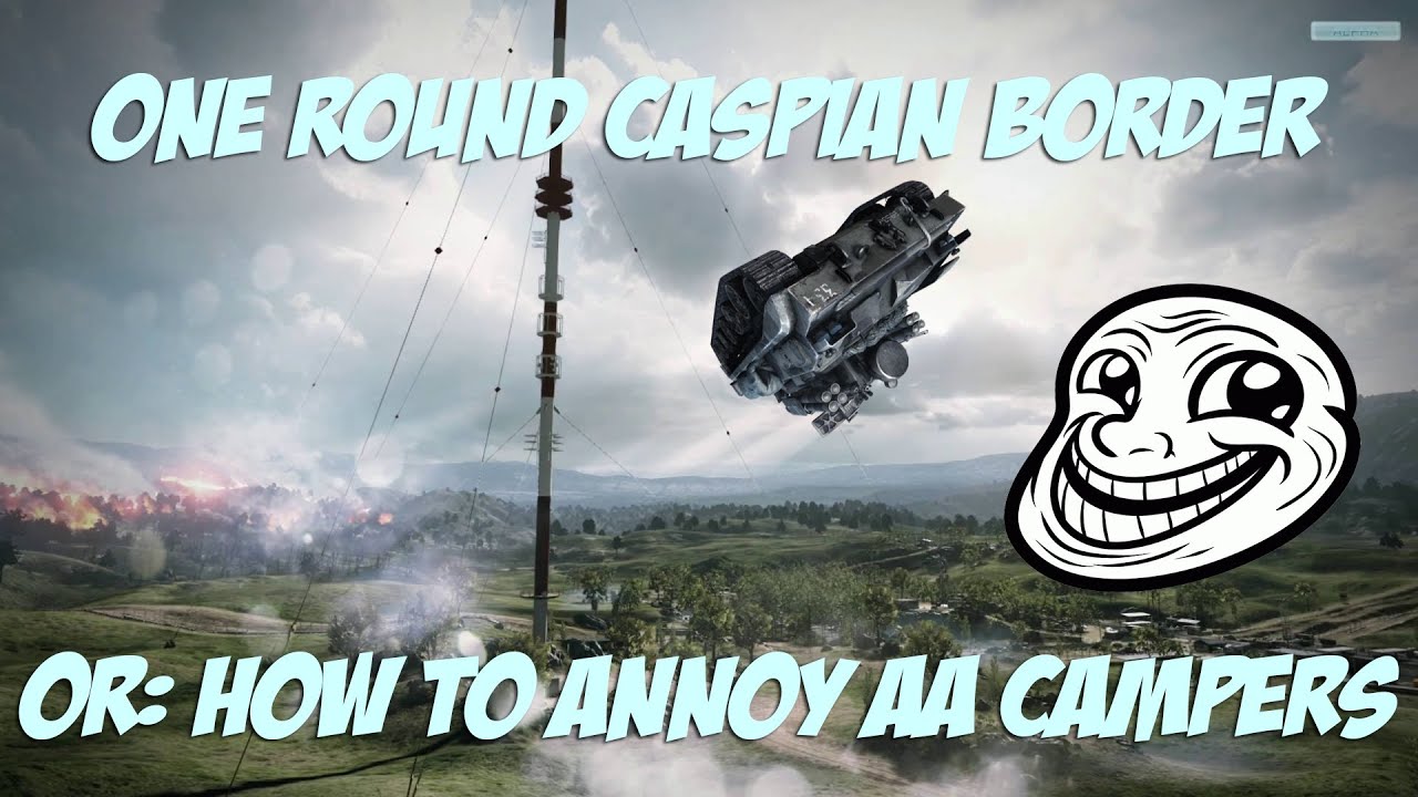 one round caspian border or: how to annoy aa campers