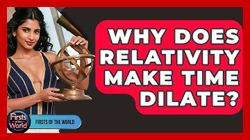 Why Does Relativity Make Time Dilate? - Firsts of the World