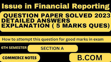 Issue in Financial Reporting B.Com 6th SEM | Section A | 5 marks |Solution Question Paper 2023 | PU