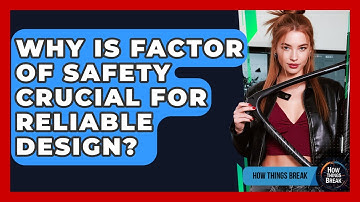 Why Is Factor Of Safety Crucial For Reliable Design? - How Things Break