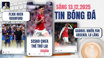 TIN BÓNG ĐÁ 13/12: GABRIEL KHIẾN FAN ARSENAL LO LẮNG, SESKO CHƯA THỂ TRỞ LẠI, FLICK KHEN RASHFORD