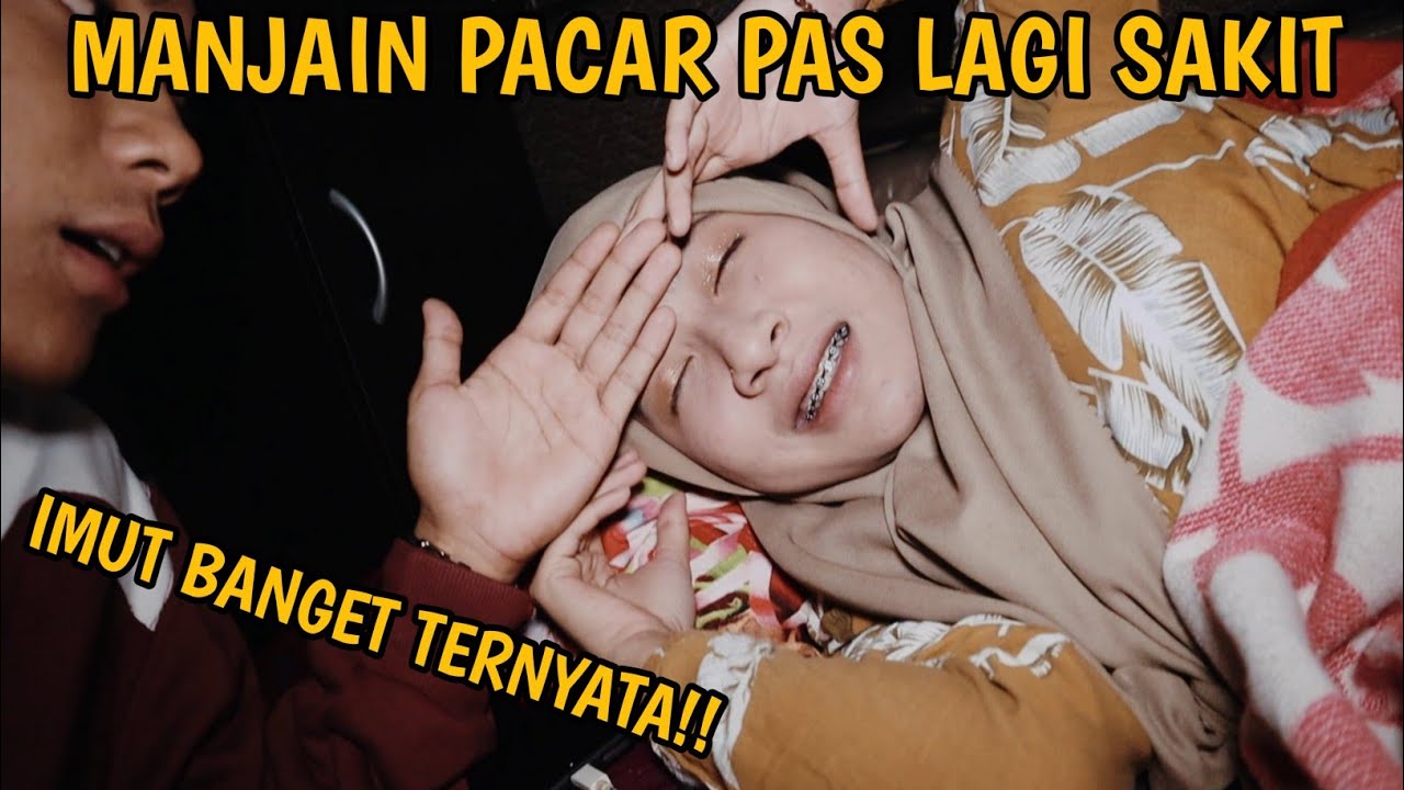MANJAIN PACAR PAS LAGI SAKIT |GEMES BANGET