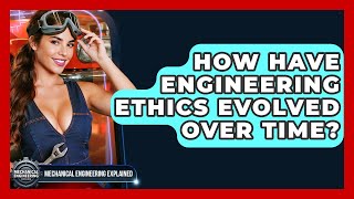 How Have Engineering Ethics Evolved Over Time - Mechanical Engineering Explained