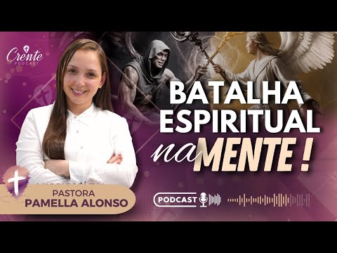 Ep. 117 | Como Vencer a Batalha Espiritual na mente ! | Pra. Pamella Alonso