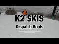 K2 Dispatch Boots-ディスパッチ ブーツ-​｜スキーインプレッション