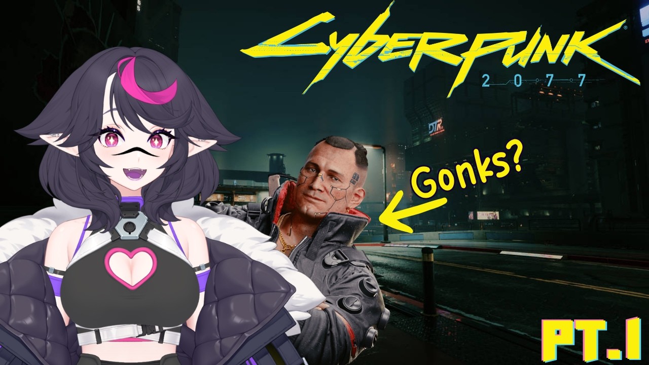 Whats a Gonk???- Cyberpunk2077 Pt 1