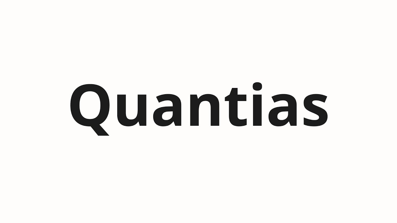 Как произносить Quantias