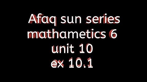 Afaq sun series math class 6 || unit 10 || Ex 10.1
