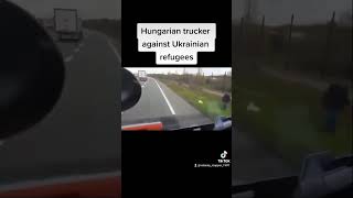 Hungarian trucker against Ukrainian refugees