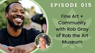 Interview 015 • Fine Art + Community with Rob Gray of Rob the Art Museum