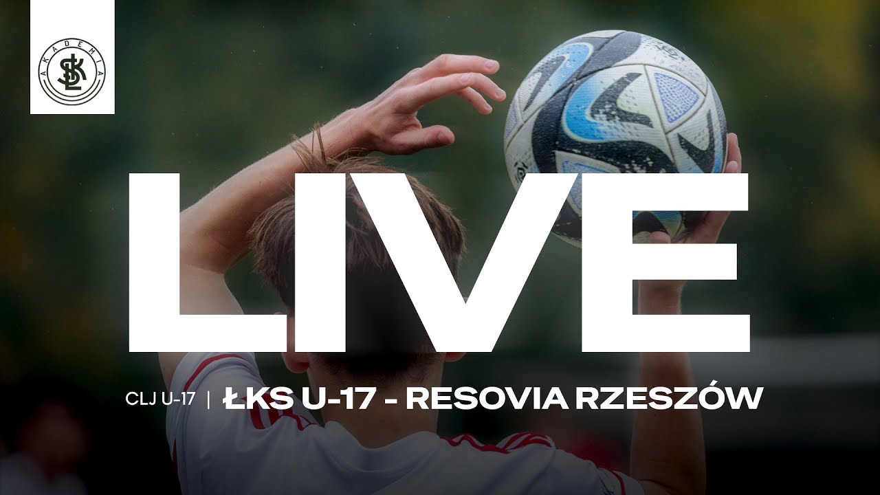 📹  LIVE: ŁKS U-17  - Resovia Rzeszów (Centralna Liga Juniorów U-17)