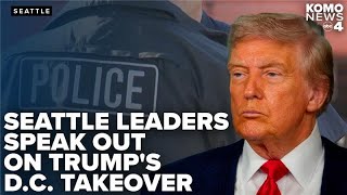 Seattle leaders denounce Trump's control over DC police, warn of potential overreach