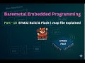 Bare-Metal STM32 Programming: Part 10 - Build & Flash | .map file explained