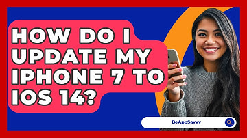 How Do I Update My iPhone 7 To iOS 14? - Be App Savvy