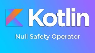Kotlin Basics #6 - Null Safety Operator