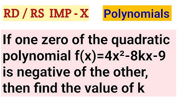 If one zero of the quadratic polynomial f(x)=4x²-8kx-9 is negative of the other, find the value of k