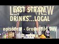 Last Straw Drinks Local Episode 6 - Groundhog Day ft. sCorn