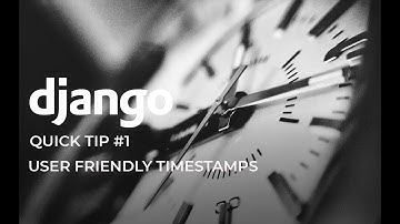 Django Quick Tip #1 - User Friendly Timestamps with Django