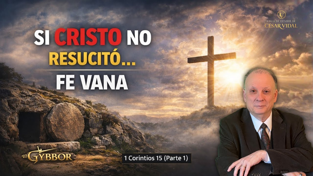 Sin resurrección: Sin perdón, sin esperanza, sin evangelio | 1 Corintios15 (Parte1) | César Vidal