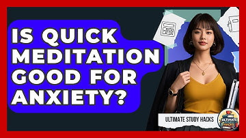Is Quick Meditation Good For Anxiety? - Ultimate Study Hacks