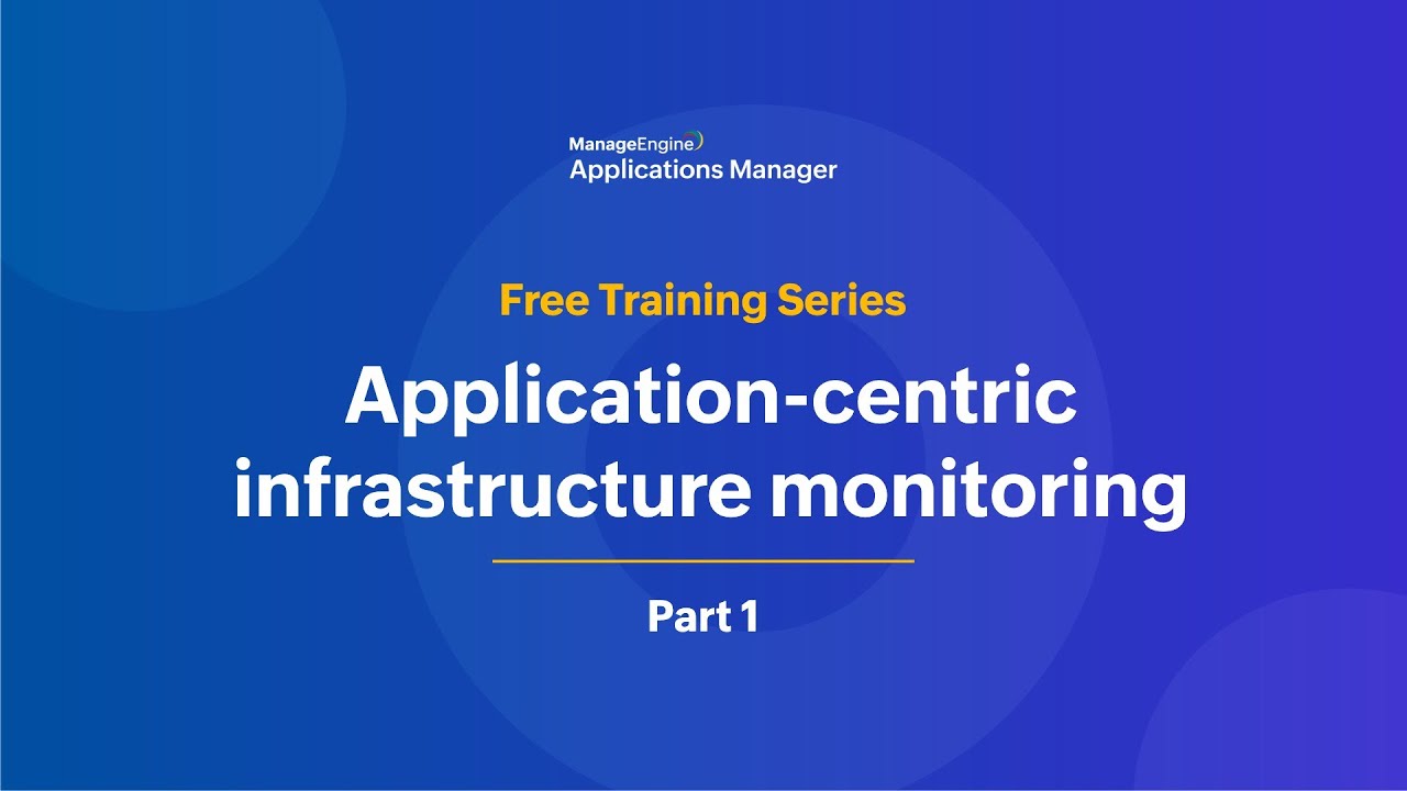 Application-centric Infrastructure Monitoring | Applications Manager Free Training 2025 Season 4