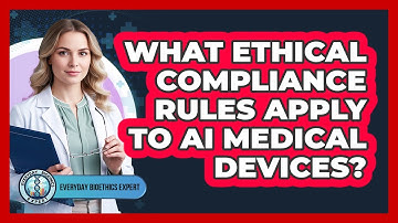 What Ethical Compliance Rules Apply To AI Medical Devices?