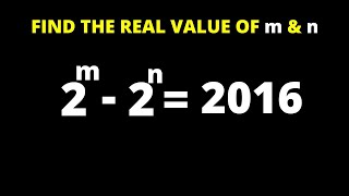 Math Olympiad Question 2^m-2^n=2016 | Find The Real Value Of m & n | Algebra Challenge...