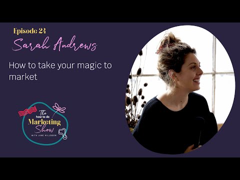 How to take your magic to market (Episode 24 - Sarah Andrews)