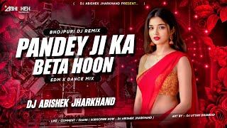 Pandey Ji Ka Beta Hoon - EDM X DANCE MIX | Dj Abishek Jharkhand