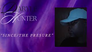 "Since / The Pressure"  - Daryle Hunter Jr