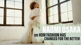Naomi Osaka on How Fashion Has Changed for the Better thumbnail