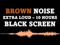 Brown noise black screen  10 hours extra loud