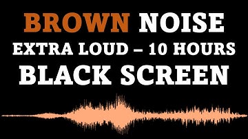 Brown Noise, Black Screen - 10 Hours EXTRA LOUD