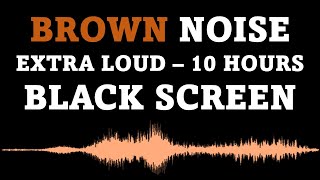 Brown Noise, Black Screen  10 Hours EXTRA LOUD