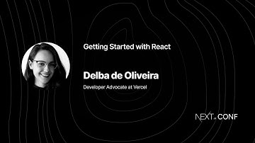 Getting Started with React - Delba de Oliveira - (Next.js Conf 2021)