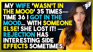 My Wife 'Wasn't In The Mood' 35 Times—Time 36 I Got In The Mood... With Someone Else! She LOST IT!