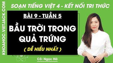Tiếng Việt lớp 4 Bài 9: Bầu trời trong quả trứng - trang 39, 43 | Tuần 5 | Kết nối tri thức