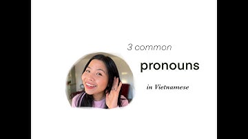 3 common Vietnamese Pronouns (part 1)| Southern Vietnamese|YenViet ep.3